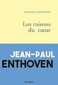 Jean Paul Enthoven - Les raisons du coeur