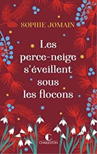 Couverture du livre Les perce-neige s'éveillent sous les flocons - Sophie Jomain