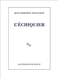 Jean Philippe Toussaint - L'échiquier