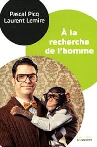 Laurent Lemire - Pascal Picq - A la recherche de l'homme