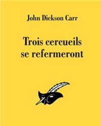 John Dickson Carr - Trois cercueils se refermeront