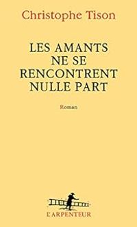 Christophe Tison - Les amants ne se rencontrent nulle part