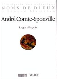 Andre Comte Sponville - Edmond Blattchen - Le gai désespoir