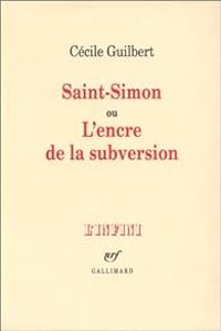 Couverture du livre Saint-Simon, ou, L'encre de la subversion - Cecile Guilbert