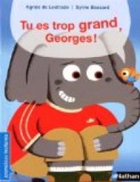 Agnes De Lestrade - Sylvie Bessard - Tu es trop grand, Georges !