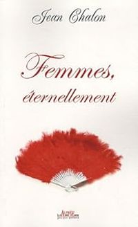 Jean Chalon - Femmes, éternellement