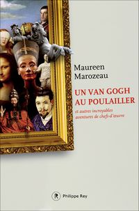 Couverture du livre Un Van Gogh au poulailler et autres incroyables aventures de chefs - Maureen Marozeau