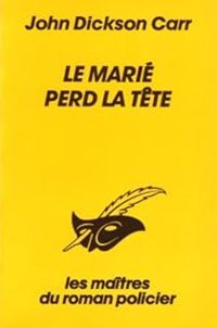 John Dickson Carr - Le marié perd la tête