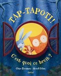 Couverture du livre Tap-tapoti ! C'est quoi ce bruit ? - Marie Celine Cassanhol - Claire Freedman