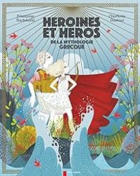 Couverture du livre Héroïnes et héros de la mythologie grecque - Francoise Rachmuhl