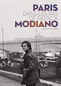 Gilles Schlesser - Paris dans les pas de Patrick Modiano