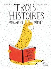 Couverture du livre Trois histoires vraiment bien - Magali Le Huche - Julien Baer