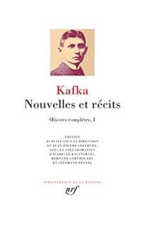 Franz Kafka - Oeuvres complètes I : Nouvelles et récits