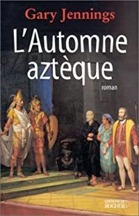 Gary Jennings - L'Automne Aztèque