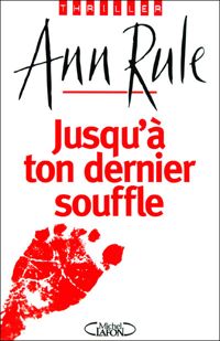 Ann Rule - Jusqu'à ton dernier souffle