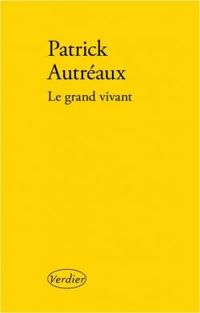 Patrick Autreaux - Le grand vivant