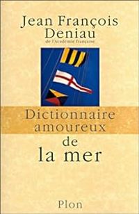 Couverture du livre Dictionnaire amoureux de la mer - Jean Francois Deniau