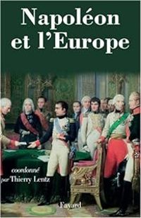 Thierry Lentz - Natalie Petiteau - Napoléon et l'Europe : Regards sur une politique