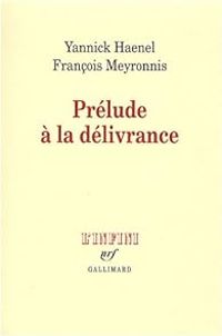 Yannick Haenel - Francois Meyronnis - Prélude à la délivrance