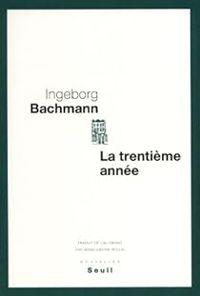 Ingeborg Bachmann - La trentième année