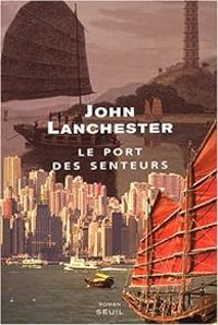 John Lanchester - Le Port des senteurs