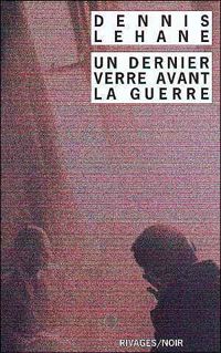 Dennis Lehane - Un dernier verre avant la guerre