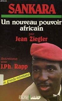 Jean Ziegler - Sankara : Un nouveau pouvoir africain