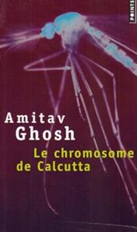 Amitav Ghosh - Le chromosome de Calcutta