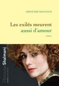 Abnousse Shalmani - Les exilés meurent aussi d'amour