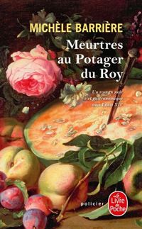 Michèle Barrière - Meurtres au potager du Roy