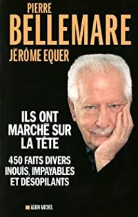 Pierre Bellemare - Jerome Equer - Ils ont marché sur la tête