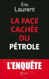 Eric Laurent - La face cachée du pétrole