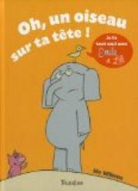 Mo Willems - Oh, un oiseau sur ta tête !