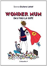 Couverture du livre Wonder Mum en a ras la cape - Serena Giuliano