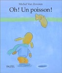 Couverture du livre Oh ! Un poisson - Michel Van Zeveren