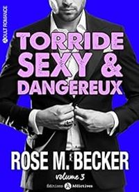 Rose M Becker - Torride, sexy et dangereux