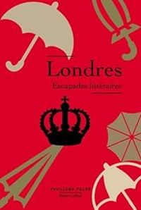 Couverture du livre Londres, escapades littéraires - Stendhal  - Voltaire  - Abbe Prevost - Charles Nodier