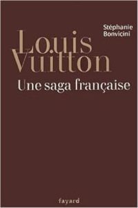 Stephanie Bonvicini - Louis Vuitton. Une saga française