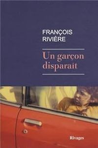 Francois Riviere - Un garçon disparaît