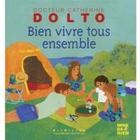 Couverture du livre Bien vivre tous ensemble - Catherine Dolto Tolitch - Colline Faure Poiree