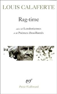 Louis Calaferte - Rag-time / Londoniennes /Poèmes ébouillantés