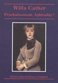 Willa Cather - Victor Llona - Prochainement, Aphrodite !