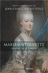 Jean Christian Petitfils - Marie Antoinette : Dans les pas de la reine