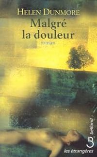 Helen Dunmore - Malgré la douleur