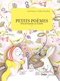 Carl Norac - Kitty Crowther(Illustrations) - Petits poèmes pour passer le temps