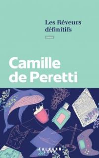 Camille De Peretti - Les rêveurs définitifs