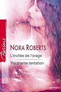 Nora Roberts - L'invitée de l'orage - Troublante tentation