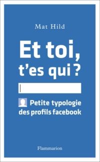 Mathilde Levesque - Et toi t'es qui ? Petite typologie des profils facebook