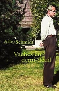 Arno Schmidt - Vaches en demi-deuil