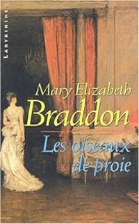 Mary Elizabeth Braddon - Les Oiseaux de proie